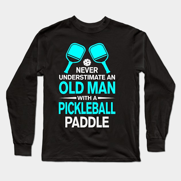 Never Underestimate An Old Man With A Pickleball Paddle Long Sleeve T-Shirt by Madicota